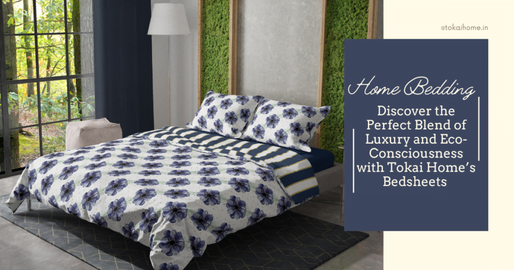 Discover the Perfect Blend of Luxury and Eco-Consciousness with Tokai Home’s Bedsheets